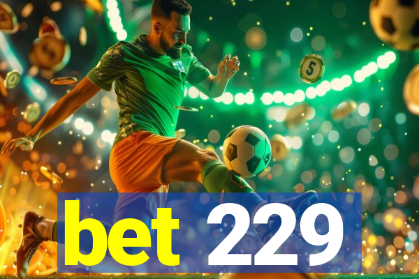 bet 229